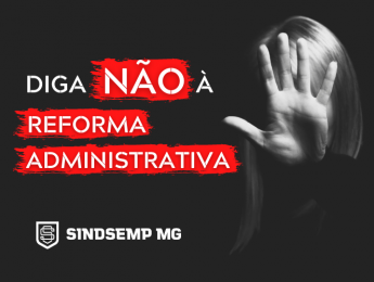 SINDSEMPMG convoca a categoria para mobilizar-se contra a Reforma Administrativa do Estado