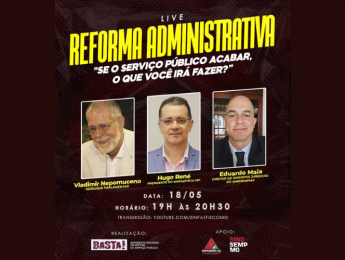 SINDSEMPMG e SINFAZFISCO-MG participam de live sobre Reforma Administrativa realizada pelo Movimento BASTA