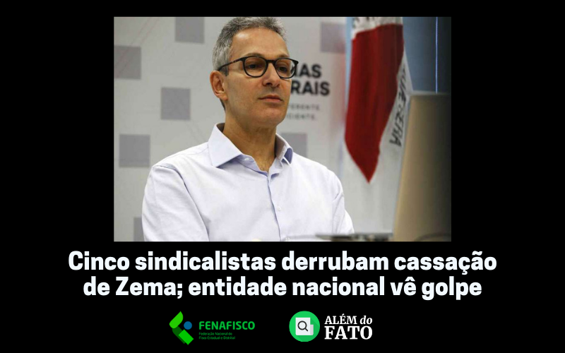 Cinco sindicalistas derrubam cassação de Zema; entidade nacional vê golpe