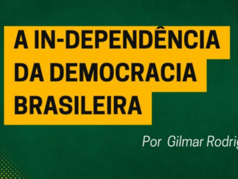 A in-dependência da democracia brasileira!