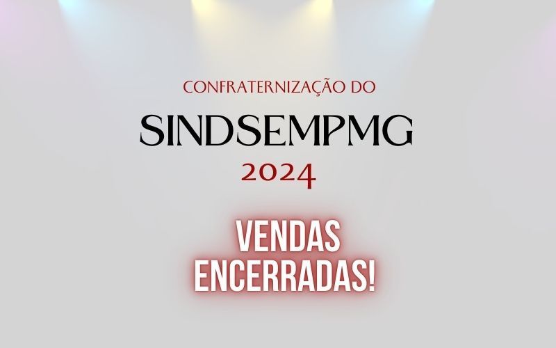 Ingressos para a festa de confraternização do SINDSEMPMG estão esgotados