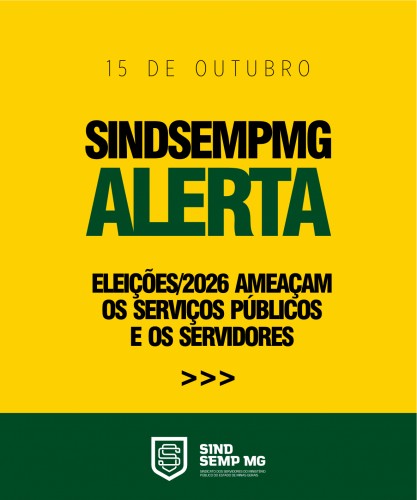 SINDSEMPMG alerta: eleições/2026 ameaçam os serviços públicos e os servidores